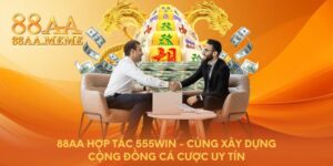 88AA hợp tác 555WIN - Cùng xây dựng cộng đồng cá cược uy tín