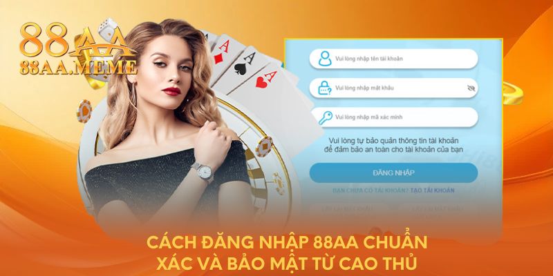 Cách đăng nhập 88AA chuẩn xác và bảo mật từ cao thủ