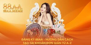 Đăng ký 88AA - Hướng dẫn cách tạo tài khoản đơn giản từ A-Z