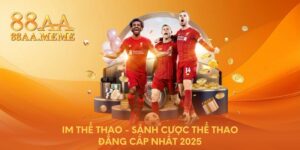 IM thể thao - Sảnh cược thể thao đẳng cấp nhất 2025