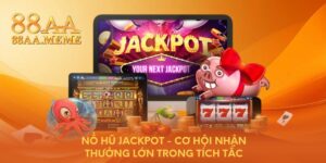 Nổ hũ Jackpot - Cơ hội nhận thưởng lớn trong tích tắc