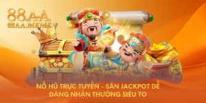 Nổ hũ trực tuyến - Săn Jackpot dễ dàng, nhận thưởng siêu to