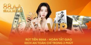 Rút tiền 88AA - Hoàn tất giao dịch an toàn chỉ trong 2 phút