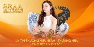 Uy tín thương hiệu 88AA - Thương hiệu cá cược uy tín số 1